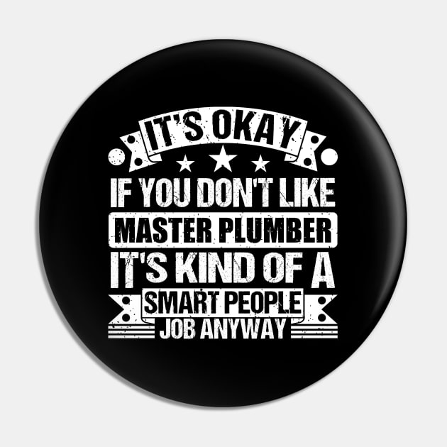 Master Plumber lover It's Okay If You Don't Like Master Plumber It's Kind Of A Smart People job Anyway Pin by Benzii-shop 