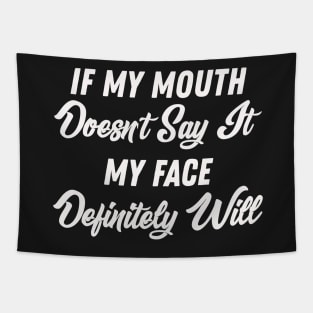 If My Mouth Doesn't Say It My Face Definitely Will - Funny Summer Sayings Quotes Sarcastic Gift Tapestry