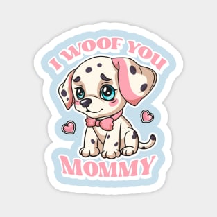 I Woof You Mommy: Adorable Puppy Love for Pet Moms Magnet