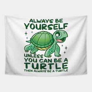 Always Be Yourself Unless You Can Be A Turtle Tapestry