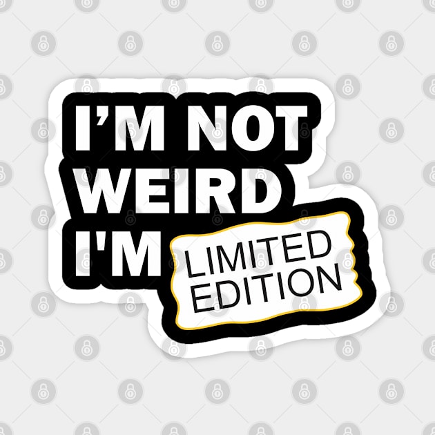 I’m Not Weird I'm Limited Edition Magnet by Qasim