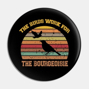 The Birds Work For The Bourgeoisie Pin