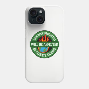 Your Basic Necessities Will Be Affected By Climate Change Phone Case