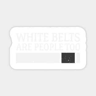 White Belts Are People Too - Brazilian Jiu-Jitsu (BJJ) Magnet