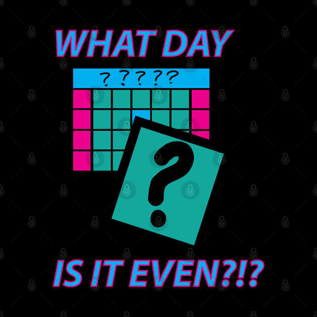 What Day is it even? by Sassifrassically's  'Swasome Shop