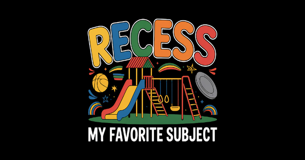 Recess My Favorite Subject Back To School Students Teacher - Recess My ...