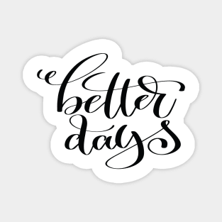 Better Days Inspirational Quotes Magnet