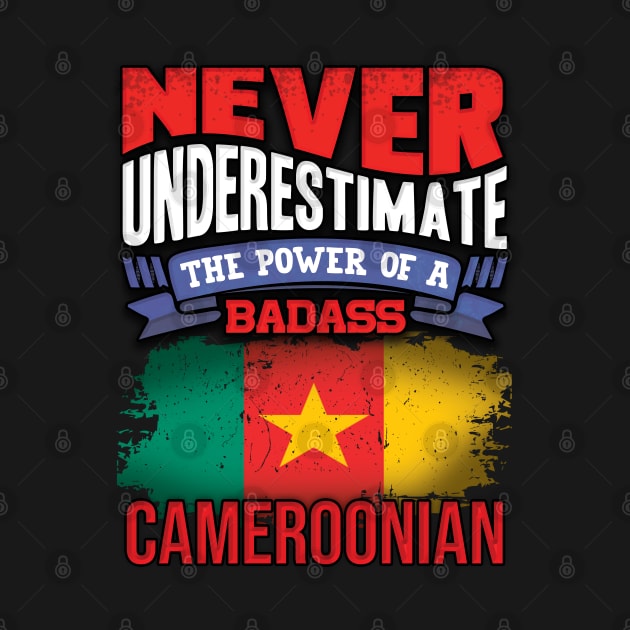 Never Underestimate The Power Of A Badass Cameroonian - Gift For Cameroonian With Cameroonian Flag Heritage Roots From Cameroon by giftideas