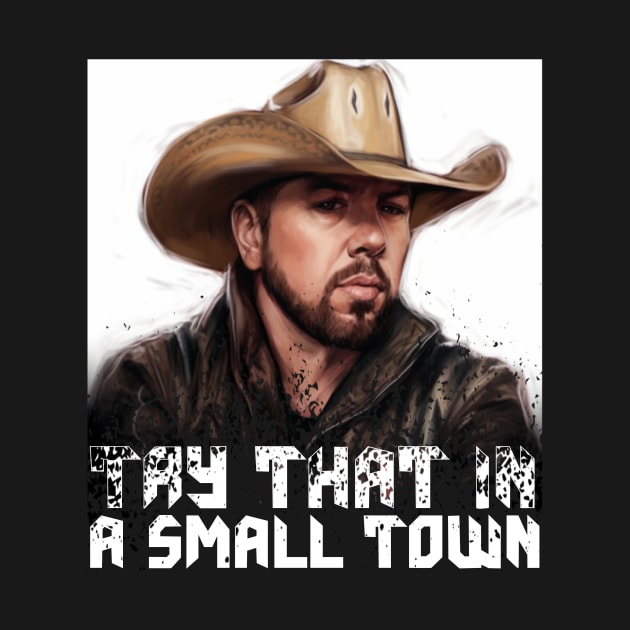 Try  that in a small town by Pixy Official