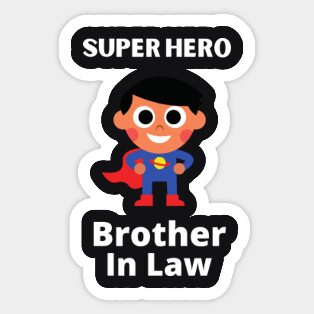 brother-in-law superhero - Brother In Law - Sticker | TeePublic brother-in-law superhero - Brother In Law - Sticker | TeePublic