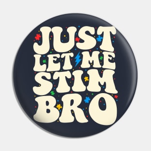 Just Let Me Stim Bro Funny Autism Awareness Month Pin