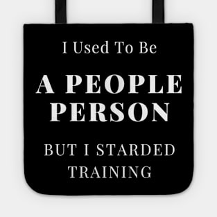 I Used To Be A People Person But I Started Training Tote