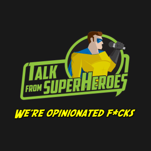 Opinionated Talk From Superheroes T-Shirt
