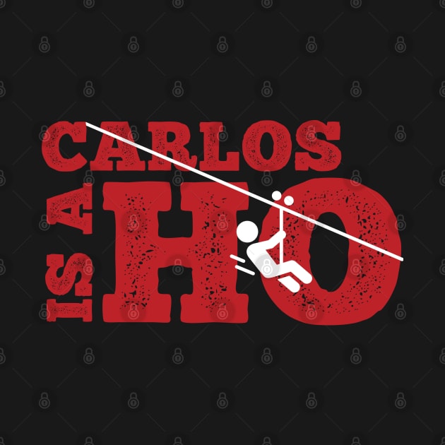 Carlos Is A Ho by BenOlsonArt