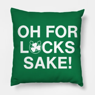 Oh For Lucks Sake St. Patrick’s Day Pillow