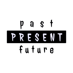 Past present future T-Shirt