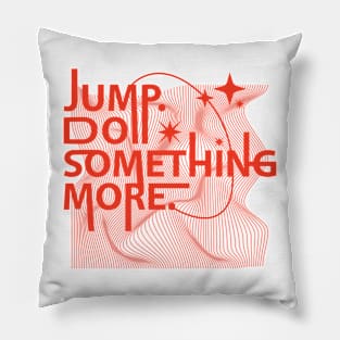 Jump Do Something More Pillow