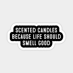 Scented Candles Because Life Should Smell Good Magnet