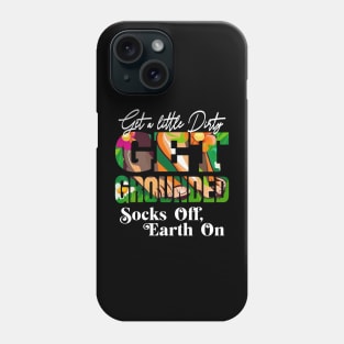 GET A LITTLE DIRTY GET GROUNDED SOCKS OFF ,  EARTH ON Phone Case