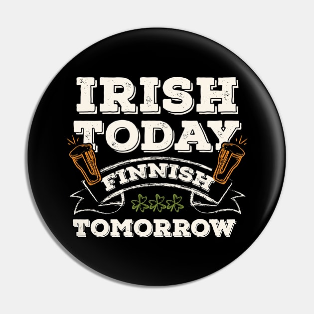 Irish Today Finnish Tomorrow Funny St. Paddy Pin by gaustadabhijot