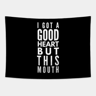 I Got A Good Heart But This Mouth - Funny Sayings Tapestry