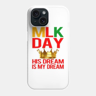 MLK Day Martin Luther King His Dream is My Dream Phone Case