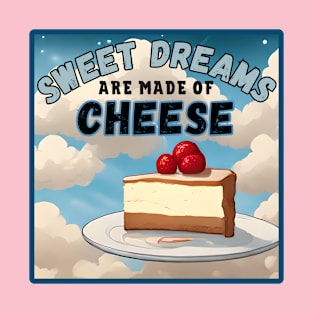 Sweet Dreams are Made of Cheese. T-Shirt