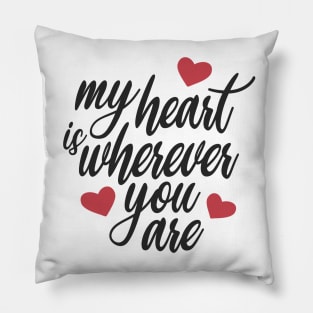 Romantic and Inspiring My Heart is Wherever You Are Pillow