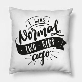 I Was Normal Two Kids Ago Mom Life Mothers Day Pillow