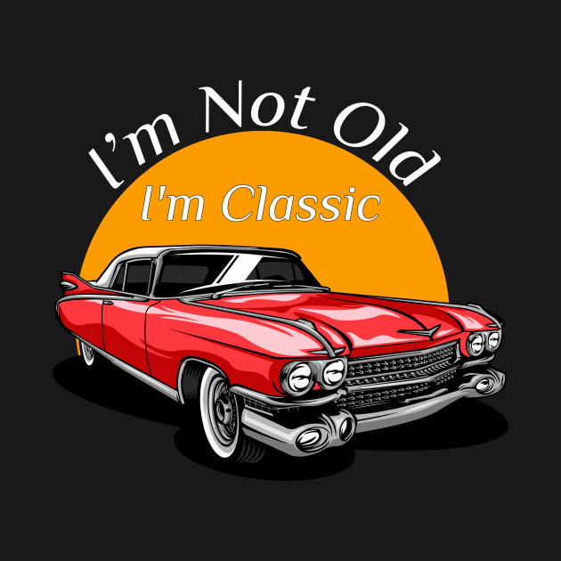 I'm Not Old I'm Classic Funny Car Graphic Vehicle Lovers by TrendyStitch