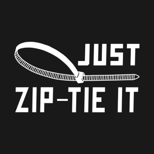 just zip tie it Construction phrase T-Shirt