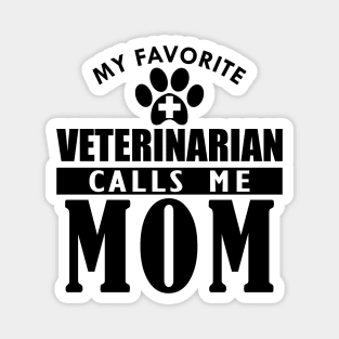 Veterinarian's Mom - My favorite veterinarian calls me mom Magnet