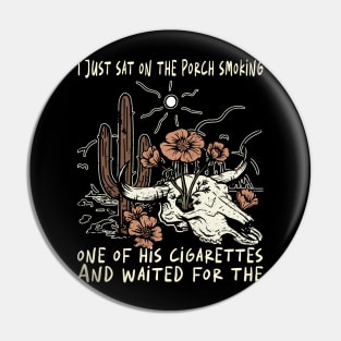 I Just Sat On The Porch Smoking One Of His Cigarettes. And Waited For The Bull-Skull Westerns Deserts Flowers Pin