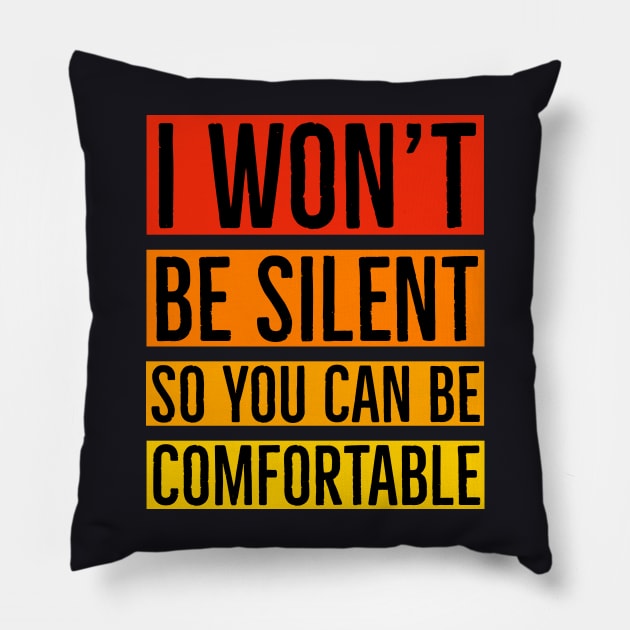 I Won't Be Silent So You Can Be Comfortable Pillow by Suzhi Q