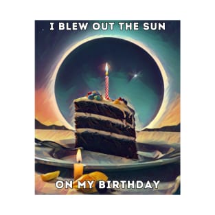 Birthday Total Solar Eclipse 4.8.2024 Funny I Blew Out The Sun On My Birthday T-Shirt