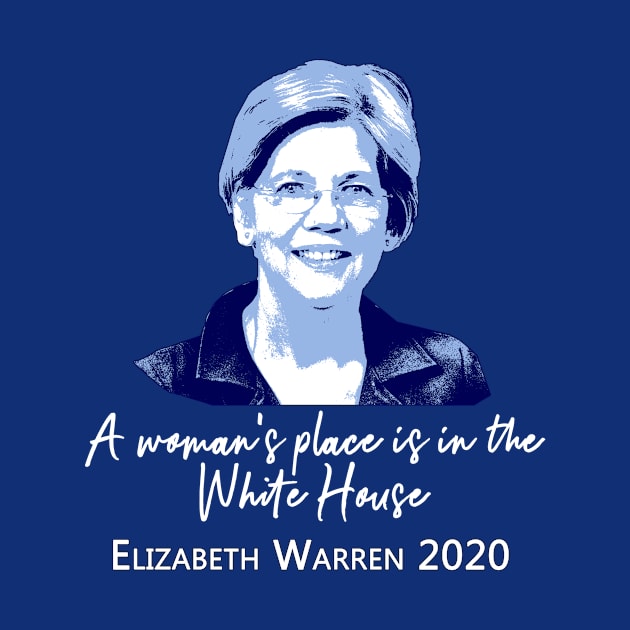 ELIZABETH WARREN 2020 A Womans Place is in the White House by Scarebaby