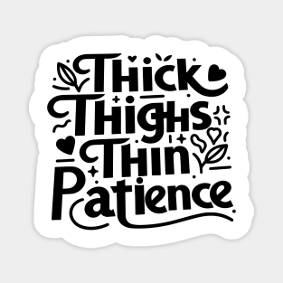 Thick Thighs Thin Patience Magnet