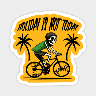 holiday is not today Magnet