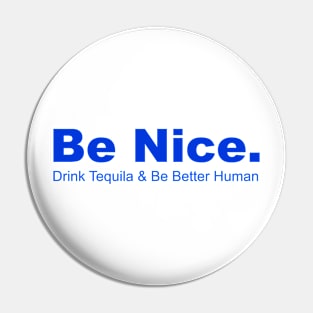 Be Nice Drink Tequia & Be Better Human, Partying, Celbrations Pin