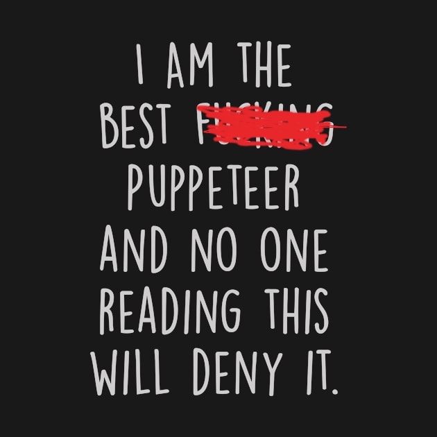 I Am The Best Puppeteer  And No One Reading This Will Deny It. by divawaddle