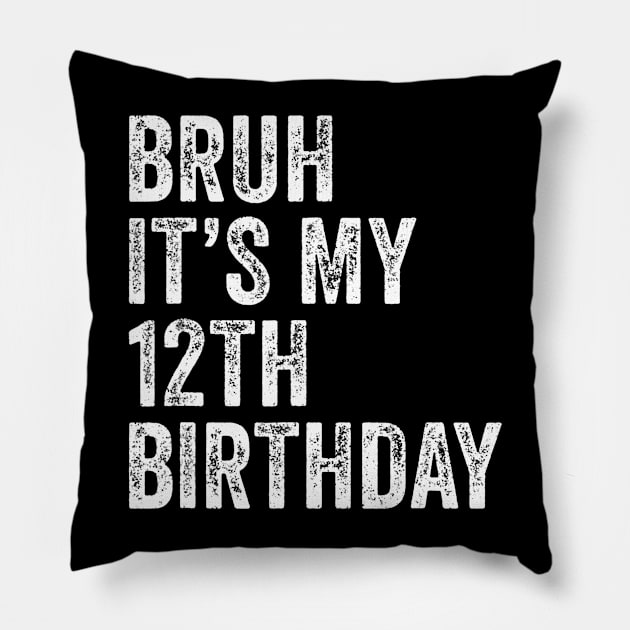 Bruh Its My 12th Birthday 12 Years Old Twelfth Birthday Pillow by vulanstore