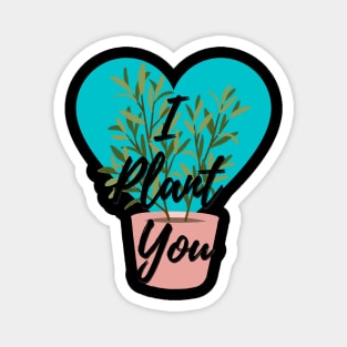 I PLANT YOU NATURE LOVER GARDENING TREE DESIGN Magnet