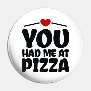 You Had me at Pizza Pin