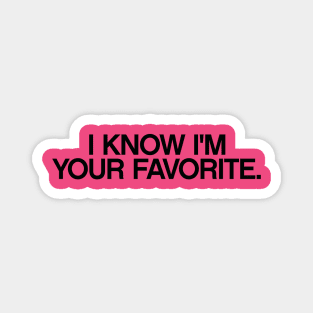 I know I'm your favorite quotes & vibes Magnet