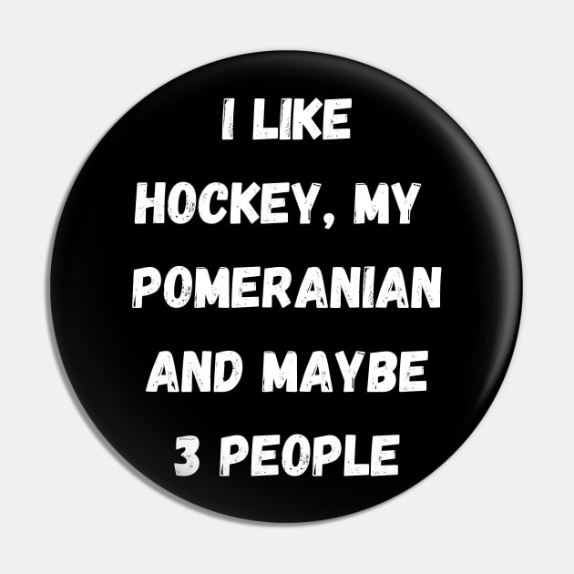 I LIKE HOCKEY, MY POMERANIAN AND MAYBE 3 PEOPLE Pin by Giftadism