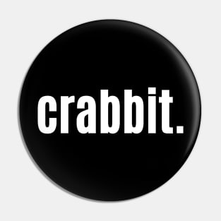 Crabbit Scottish for Grumpy or Crabby Person Pin