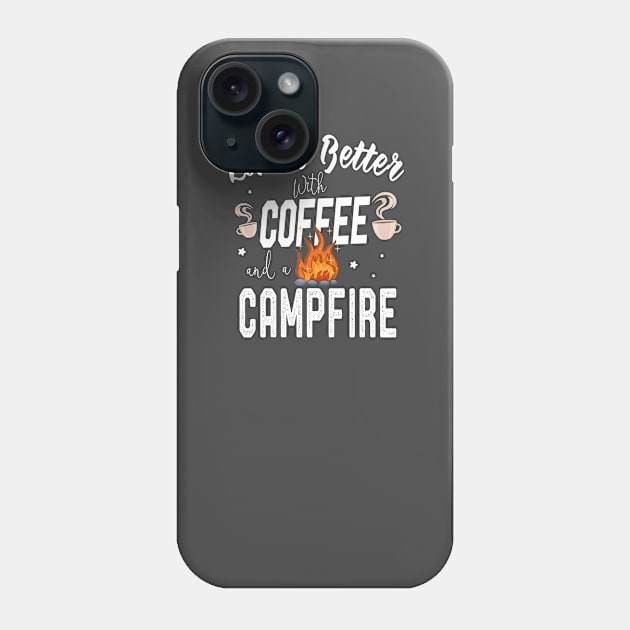 Funny Camping Gift Life Is Better With Coffee and A Campfire Phone Case by kaza191