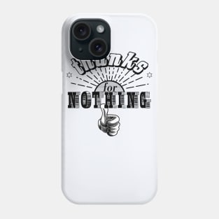 thanks for nothing Phone Case