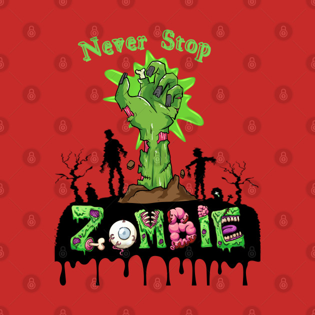 Zombie NEVER STOP by TrendsCollection