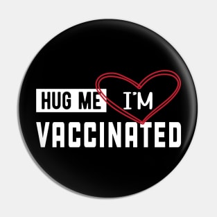 Vaccinated - Hug me I'm vaccinated Pin